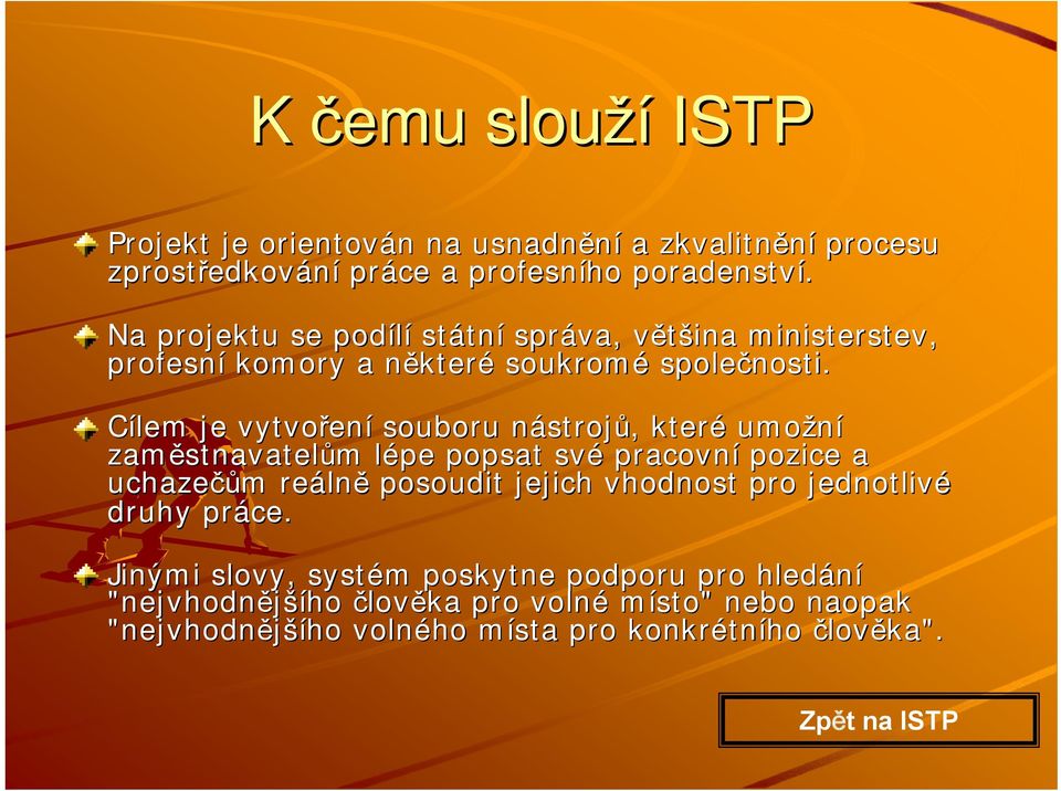 Cílem je vytvořen ení souboru nástrojn strojů,, které umožní zaměstnavatel stnavatelům m lépe l popsat své pracovní pozice a uchazečů čům m reáln lně posoudit