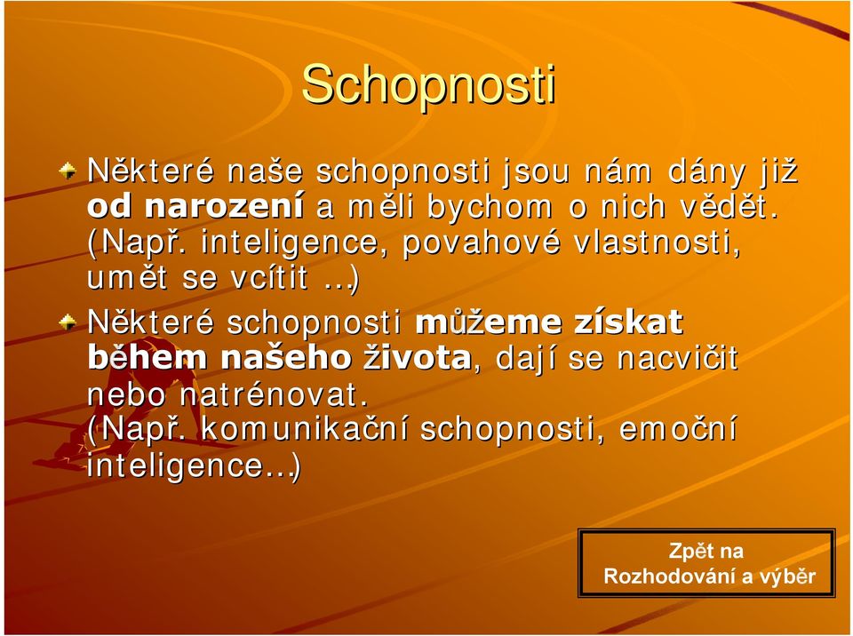 . inteligence, povahové vlastnosti, umět t se vcítit ) Některé schopnosti můžeme