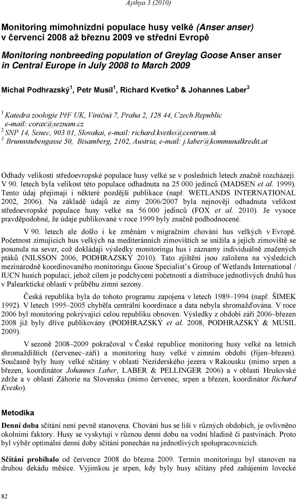 cz 2 SNP 14, Senec, 903 01, Slovakai, e-mail: richard.kvetko@centrum.sk 3 Brunnstubengasse 50, Bisamberg, 2102, Austria, e-mail: j.laber@kommunalkredit.