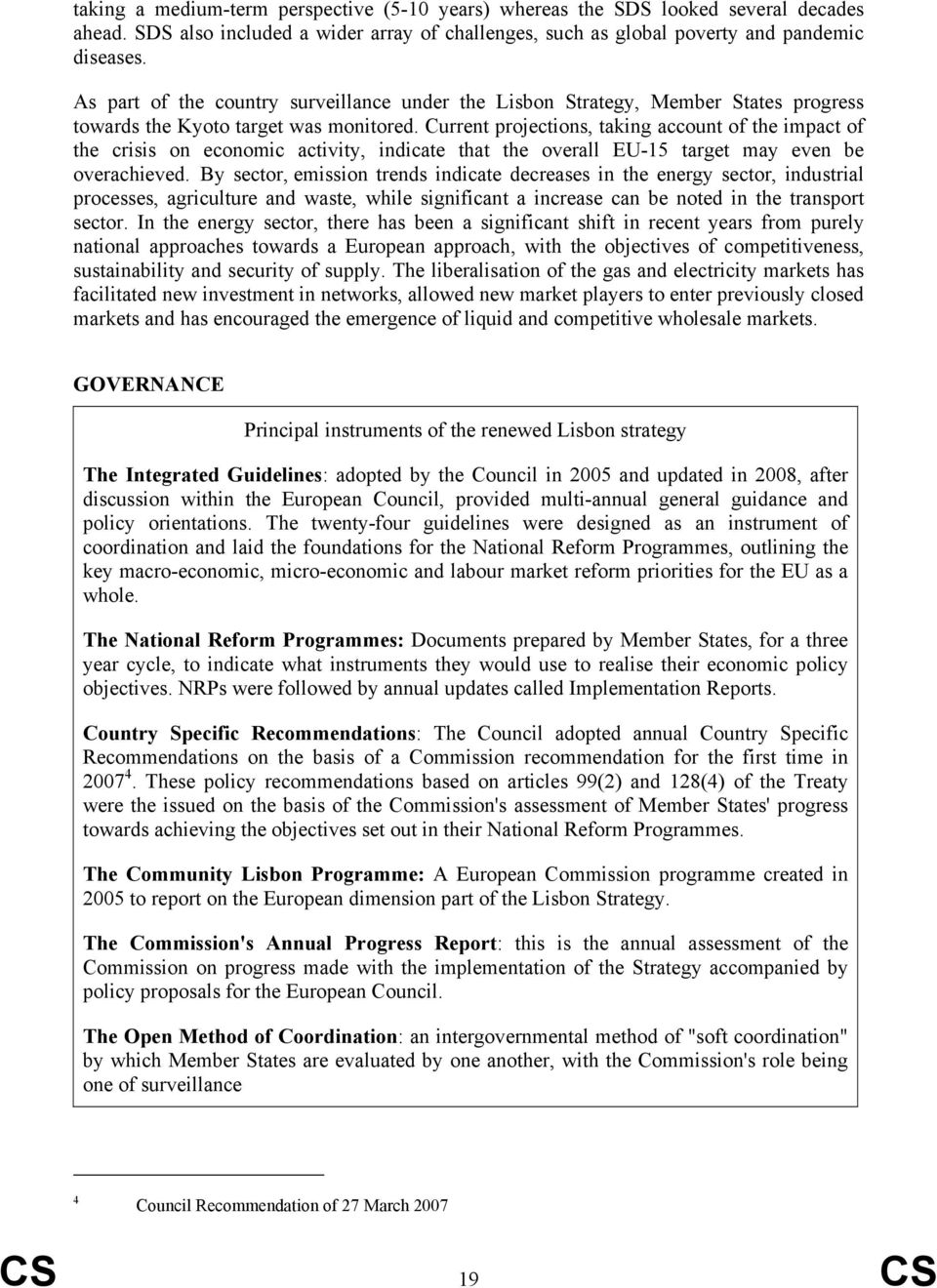 Current projections, taking account of the impact of the crisis on economic activity, indicate that the overall EU-15 target may even be overachieved.