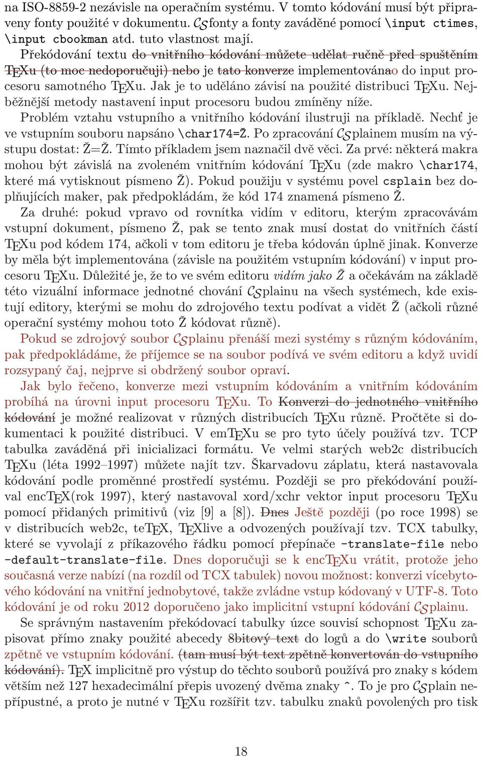 Jak je to uděláno závisí na použité distribuci TEXu. Nejběžnější metody nastavení input procesoru budou zmíněny níže. Problém vztahu vstupního a vnitřního kódování ilustruji na příkladě.