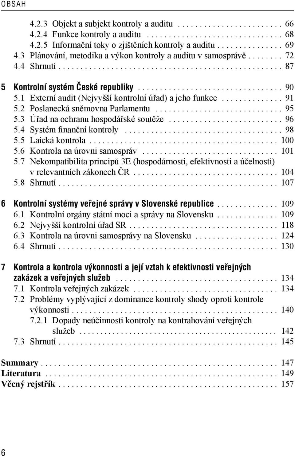 1 Externí audit (Nejvyšší kontrolní úřad) a jeho funkce.............. 91 5.2 Poslanecká sněmovna Parlamentu............................. 95 5.3 Úřad na ochranu hospodářské soutěže.......................... 96 5.