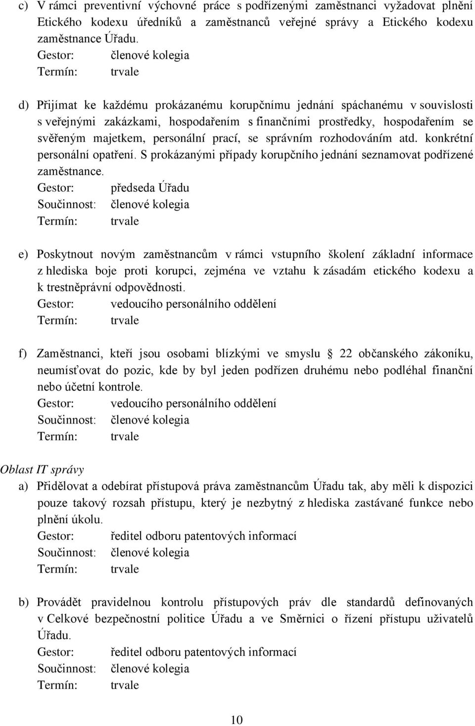 správním rozhodováním atd. konkrétní personální opatření. S prokázanými případy korupčního jednání seznamovat podřízené zaměstnance.