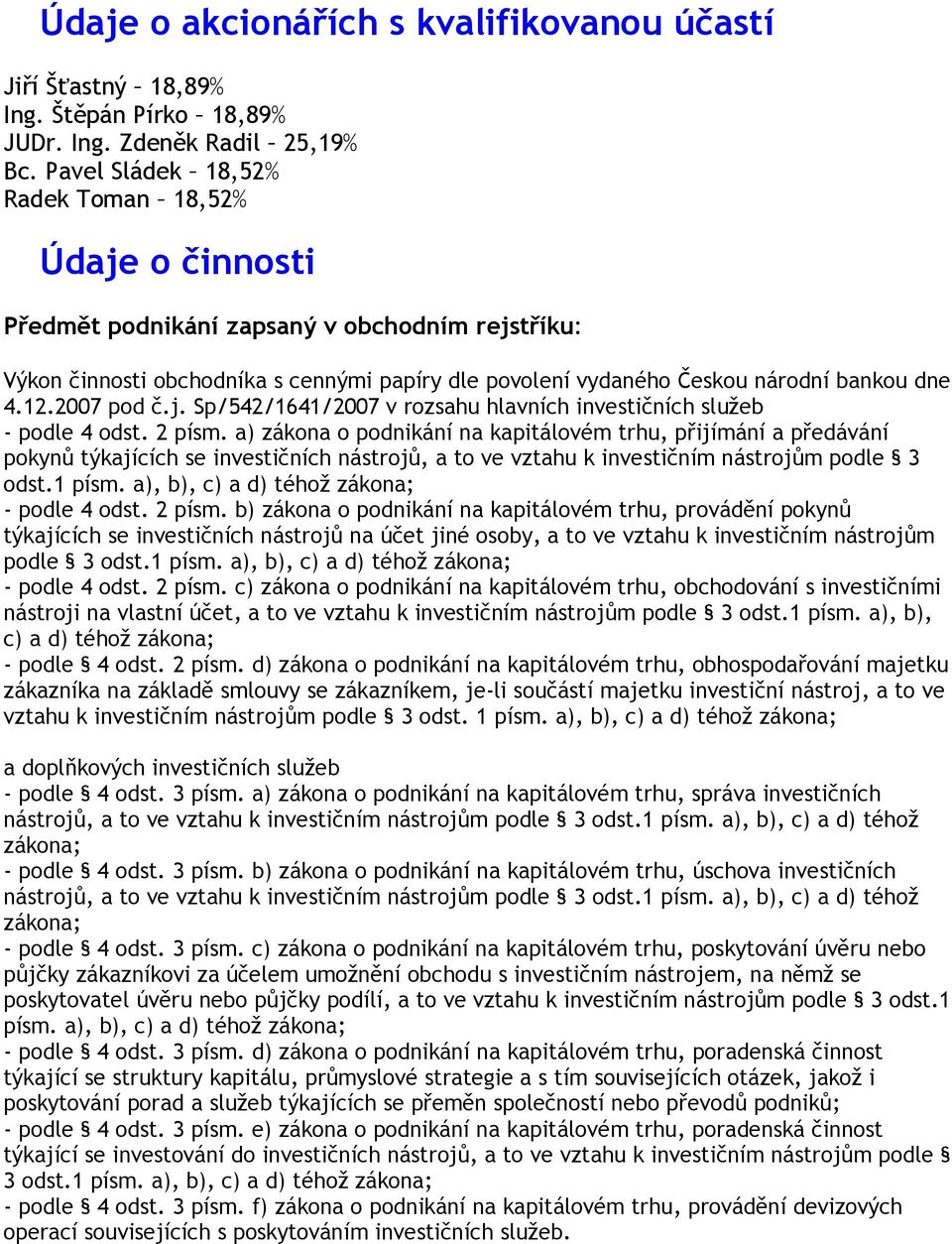 12.2007 pod č.j. Sp/542/1641/2007 v rozsahu hlavních investičních služeb - podle 4 odst. 2 písm.