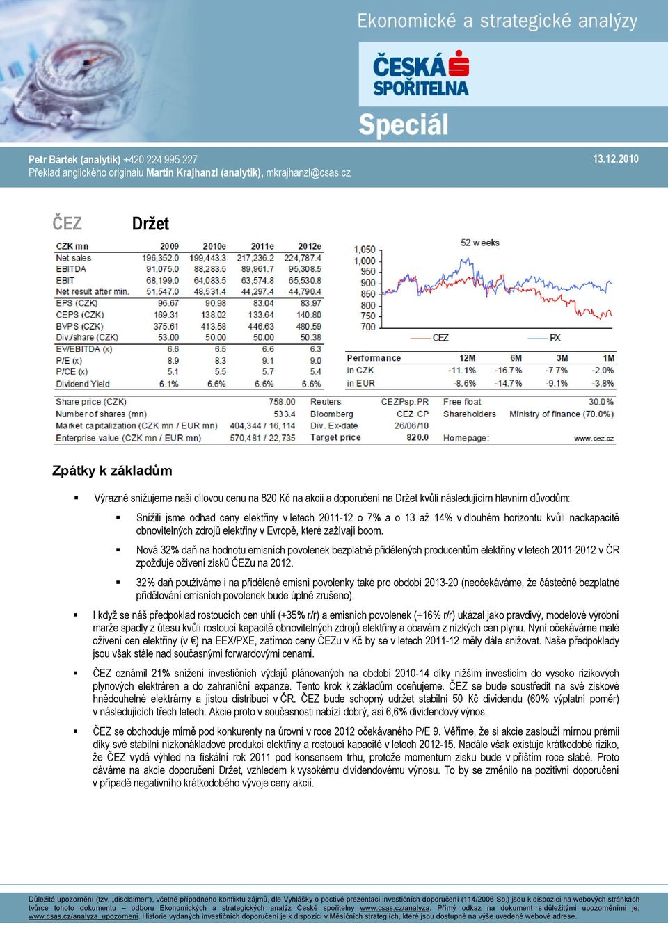 7% a o 13 až 14% v dlouhém horizontu kvůli nadkapacitě obnovitelných zdrojů elektřiny v Evropě, které zažívají boom.