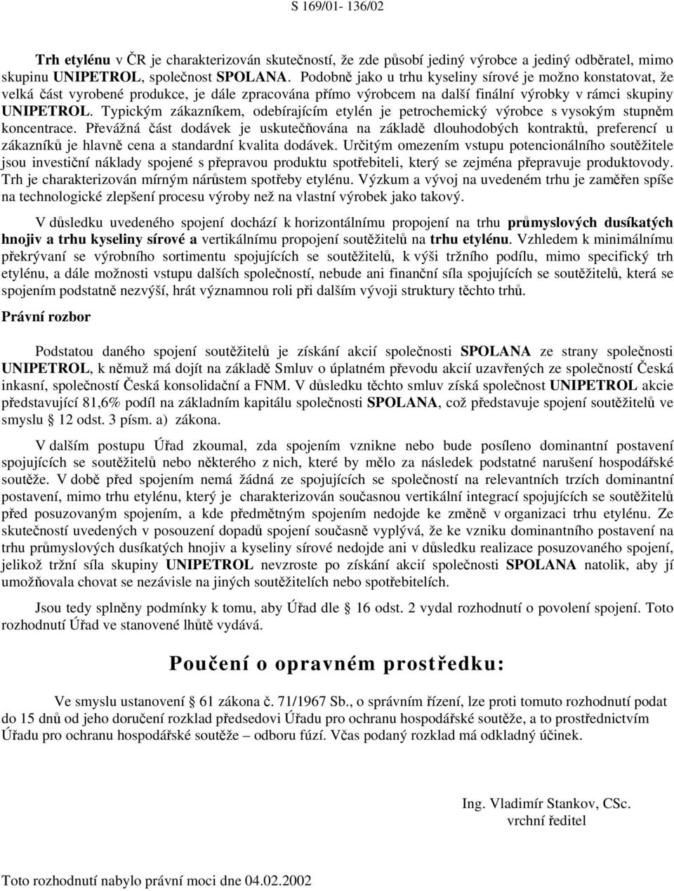 Typickým zákazníkem, odebírajícím etylén je petrochemický výrobce s vysokým stupněm koncentrace.