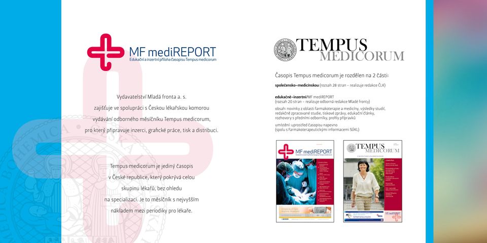 edukačně inzertní/mf medireport (rozsah 20 stran - realizuje odborná redakce Mladé fronty) obsah: novinky z oblasti farmakoterapie a medicíny, výsledky studií, redakčně zpracované studie, tiskové