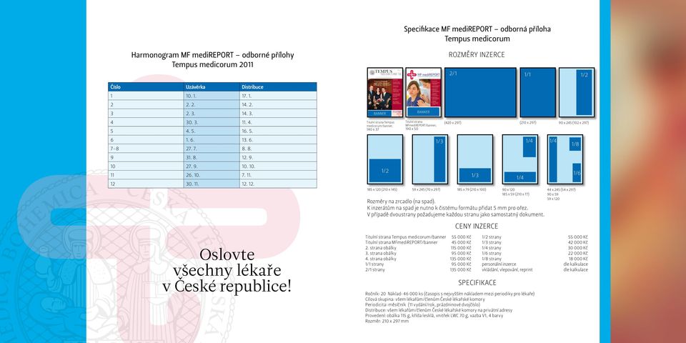 banner Titulní strana Tempus medicorum/banner, 140 x 37 1/2 185 x 120 (210 x 145) banner Titulní strana MFmediREPORT/banner, 190 x 50 1/3 59 x 245 (70 x 297) (420 x 297) 1/3 185 x 79 (210 x 100)