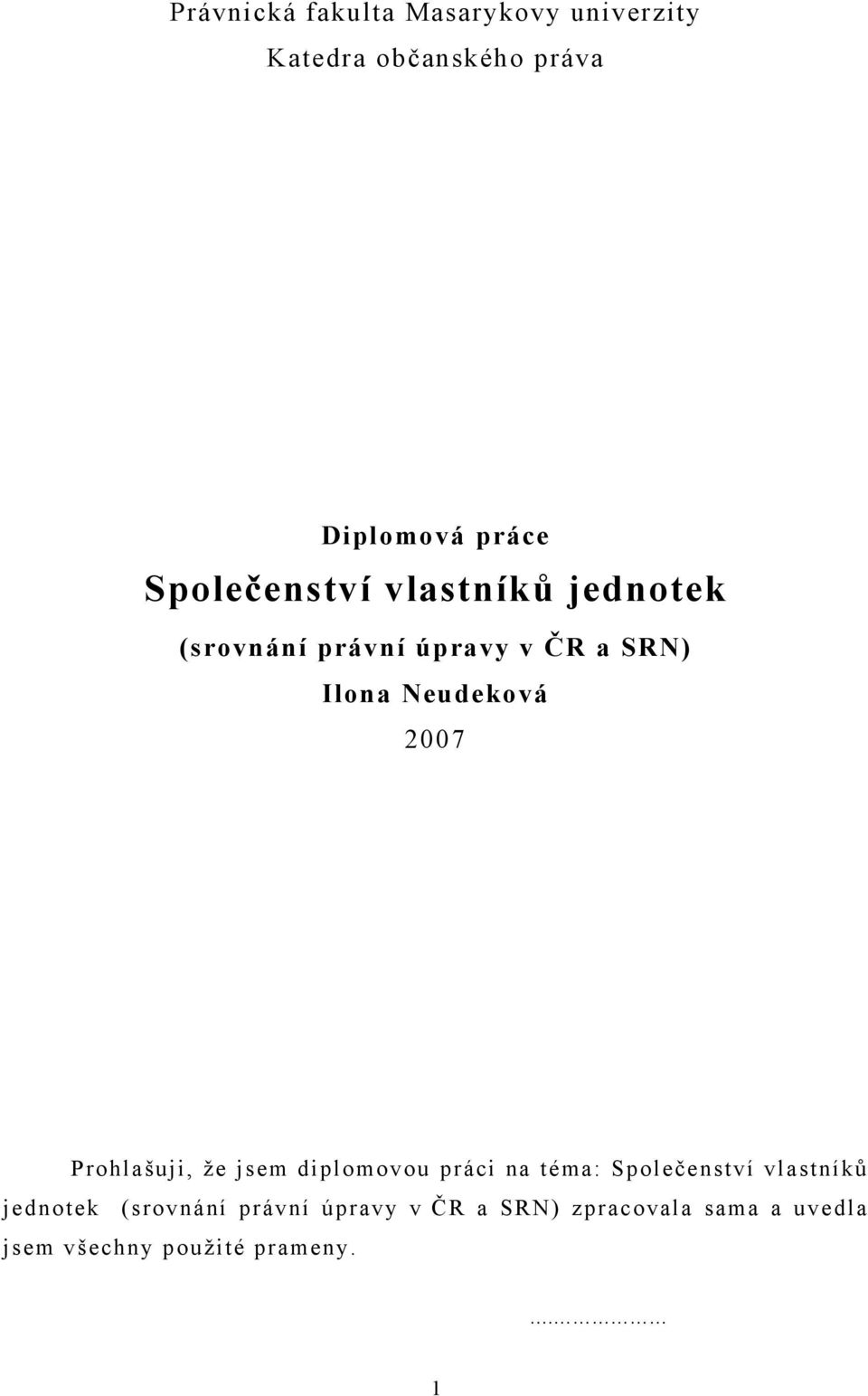 2007 Prohlašuji, že jsem diplomovou práci na téma: Společenství vlastníků jednotek