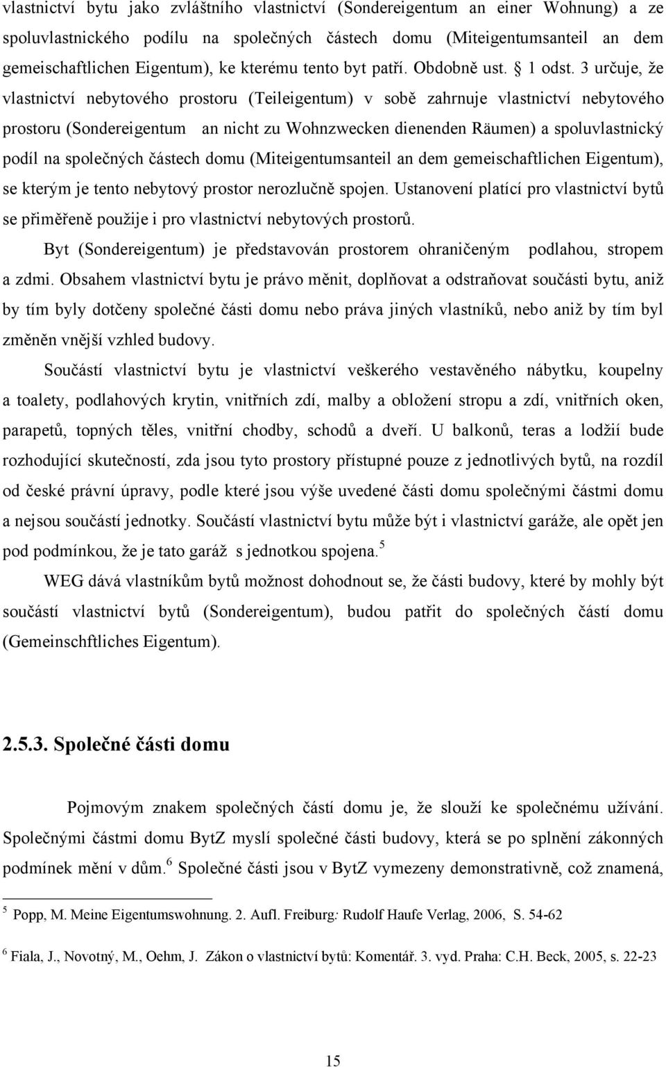 3 určuje, že vlastnictví nebytového prostoru (Teileigentum) v sobě zahrnuje vlastnictví nebytového prostoru (Sondereigentum an nicht zu Wohnzwecken dienenden Räumen) a spoluvlastnický podíl na