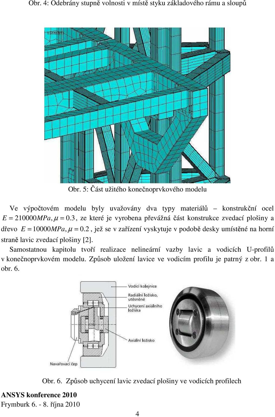 3, ze které je vyrobena převážná část konstrukce zvedací plošiny a dřevo E = 10000 MPa, µ = 0.