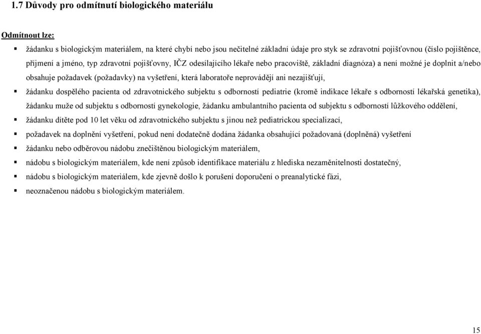 neprovádějí ani nezajišťují, žádanku dospělého pacienta od zdravotnického subjektu s odborností pediatrie (kromě indikace lékaře s odborností lékařská genetika), žádanku muže od subjektu s odborností