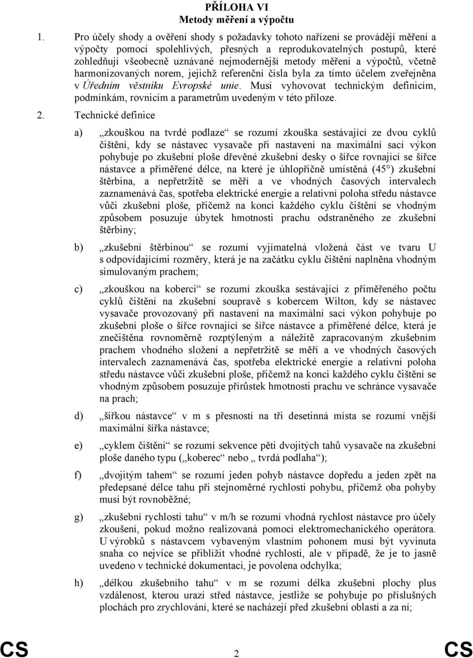 metody měření a výpočtů, včetně harmonizovanýh norem, jejihž referenční čísla byla za tímto účelem zveřejněna v Úředním věstníku Evropské unie.