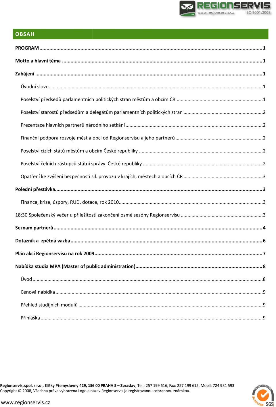 .. 2 Finanční podpora rozvoje měst a obcí od Regionservisu a jeho partnerů... 2 Poselství cizích států městům a obcím České republiky... 2 Poselství čelních zástupců státní správy České republiky.