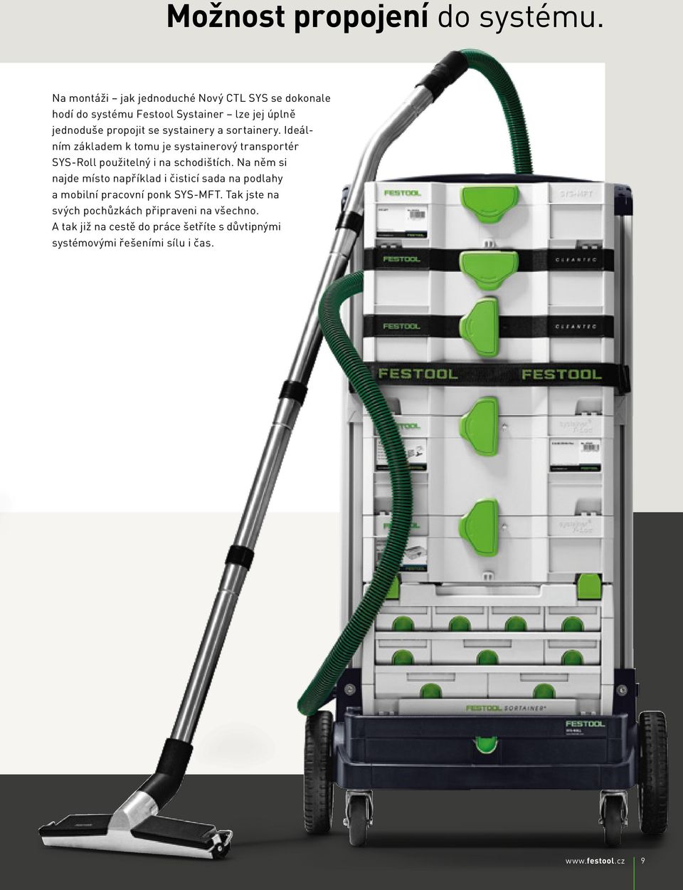 systainery a sortainery. Ideálním základem k tomu je systainerový transportér SYS-Roll použitelný i na schodištích.