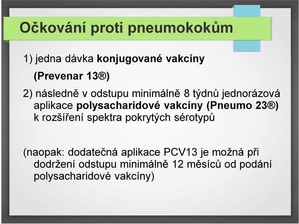 (Pneumo 23 ) k rozšíření spektra pokrytých sérotypů (naopak: dodatečná aplikace