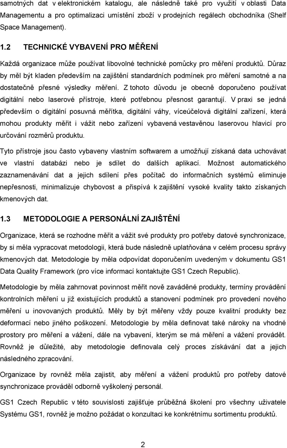 Důraz by měl být kladen především na zajištění standardních podmínek pro měření samotné a na dostatečně přesné výsledky měření.