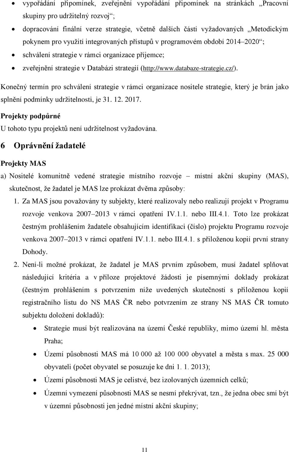 Konečný termín pro schválení strategie v rámci organizace nositele strategie, který je brán jako splnění podmínky udržitelnosti, je 31. 12. 2017.