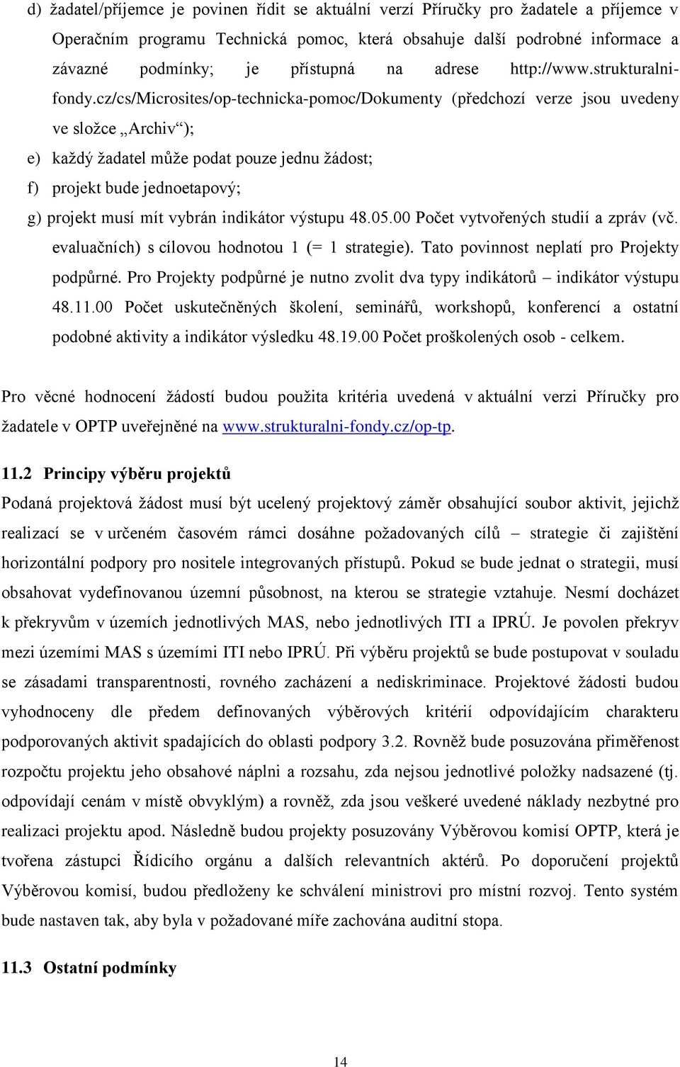 cz/cs/microsites/op-technicka-pomoc/dokumenty (předchozí verze jsou uvedeny ve složce Archiv ); e) každý žadatel může podat pouze jednu žádost; f) projekt bude jednoetapový; g) projekt musí mít