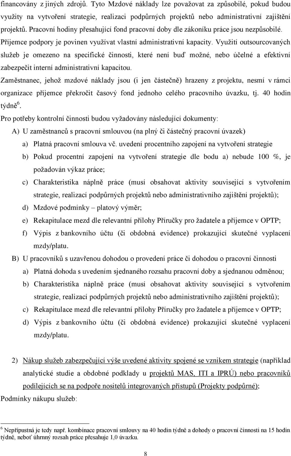 Využití outsourcovaných služeb je omezeno na specifické činnosti, které není buď možné, nebo účelné a efektivní zabezpečit interní administrativní kapacitou.