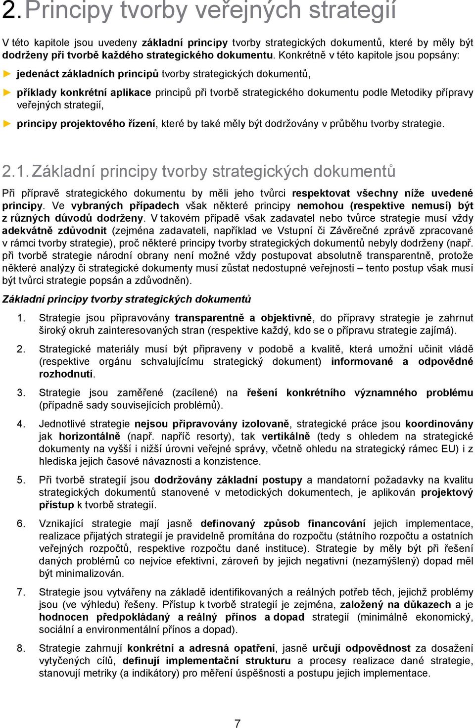 veřejných strategií, principy projektového řízení, které by také měly být dodržovány v průběhu tvorby. 2.1.