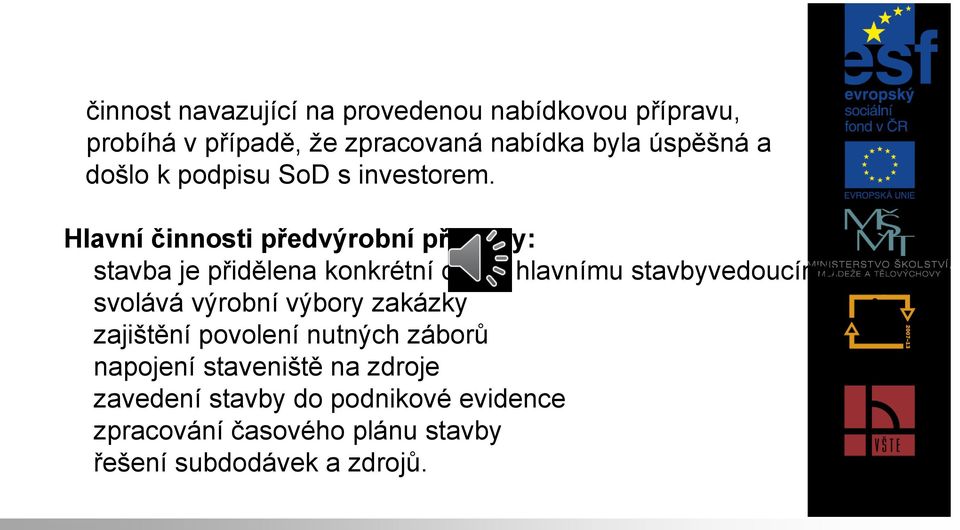 Hlavní činnosti předvýrobní přípravy: stavba je přidělena konkrétní divizi, hlavnímu stavbyvedoucímu svolává výrobní