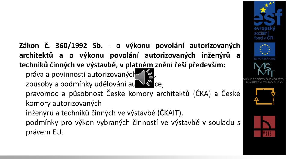 výstavbě, v platném znění řeší především: práva a povinnosti autorizovaných osob, způsoby a podmínky udělování