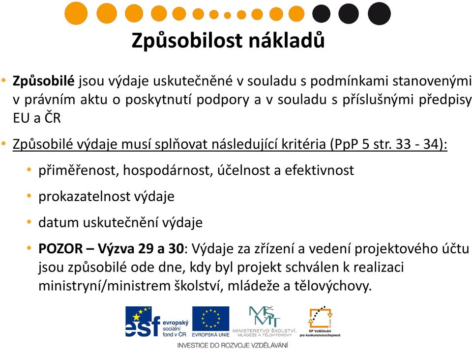 33-34): přiměřenost, hospodárnost, účelnost a efektivnost prokazatelnost výdaje datum uskutečnění výdaje Způsobilost nákladů