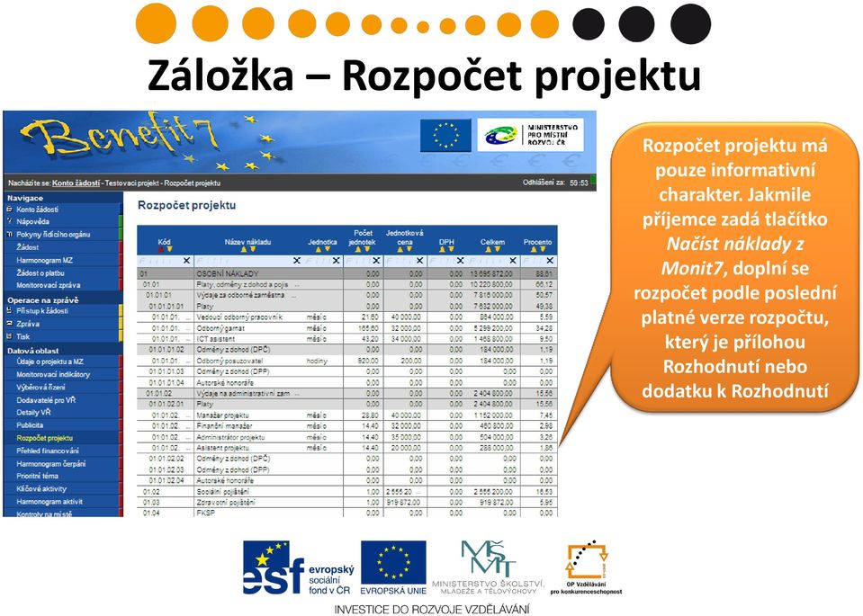 Jakmile příjemce zadá tlačítko Načíst náklady z Monit7,