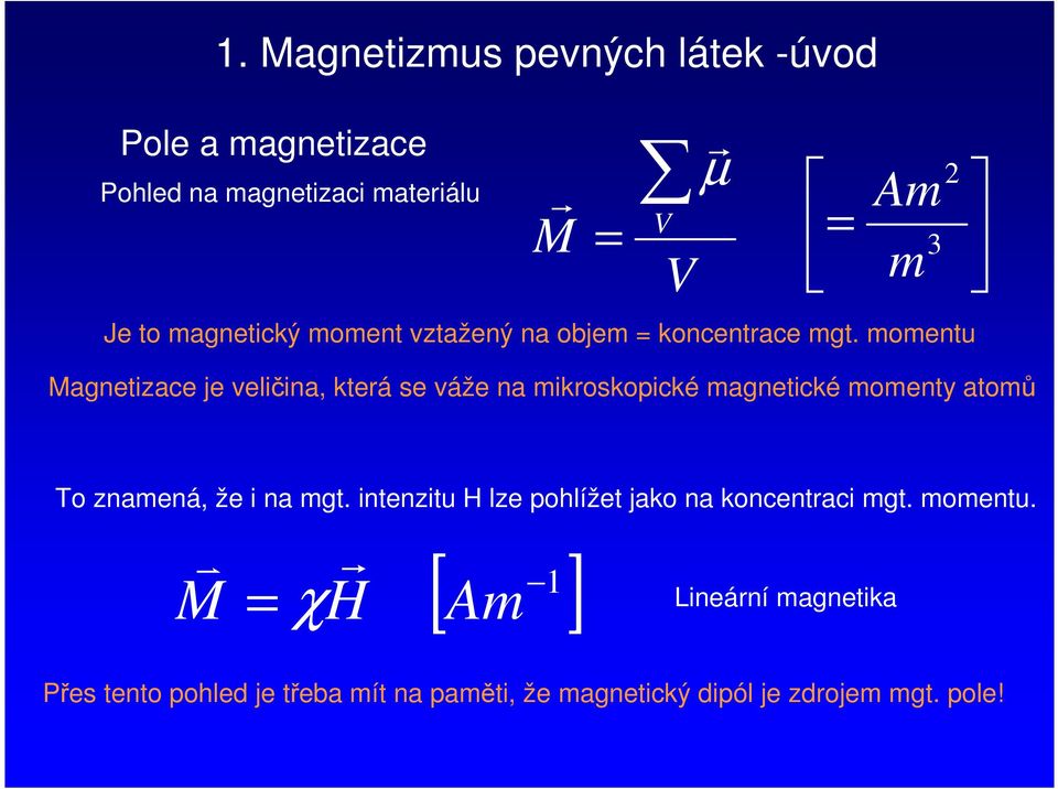 momentu V V µ Am 3 m agnetzace je velčna, kteá se váže na mkoskopcké magnetcké momenty atomů o