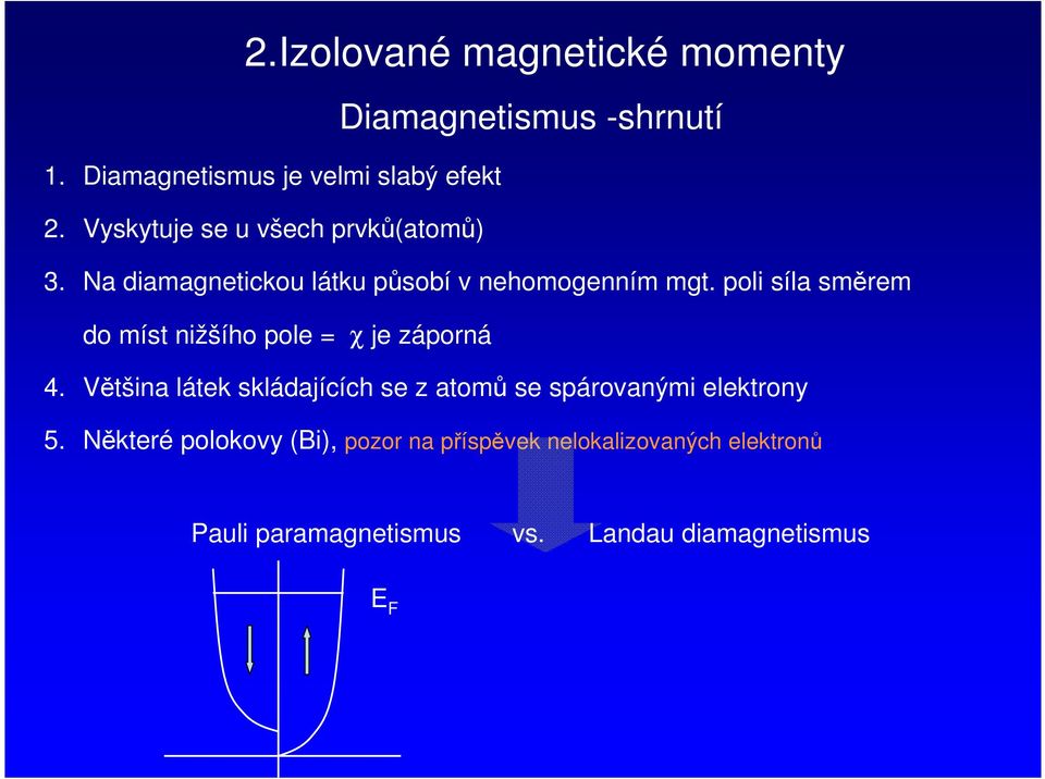 pol síla směem do míst nžšího pole χ je záponá 4.