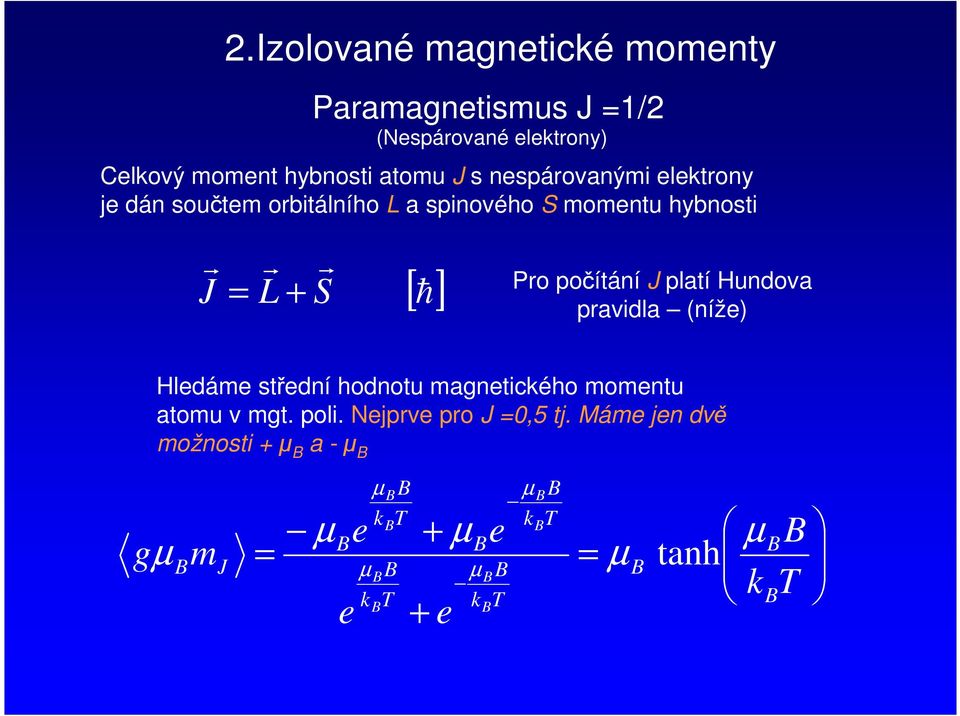 izolované magnetcké momenty Po počítání platí Hundova pavdla (níže) + + k e e e e m g k k k k µ