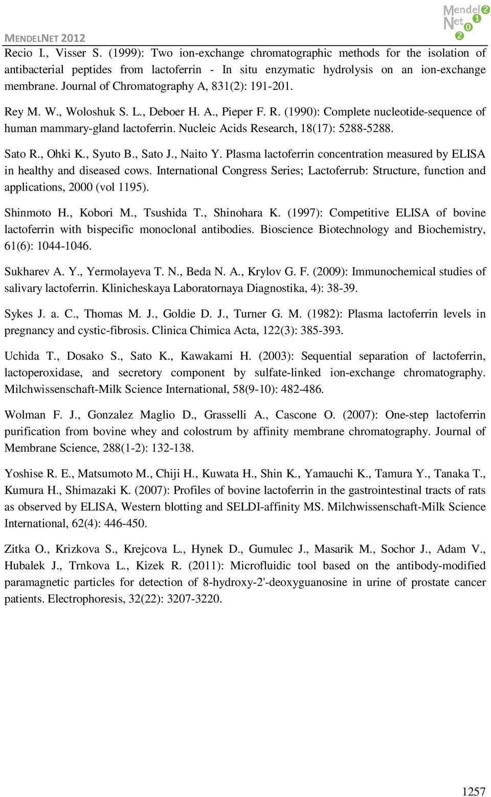 Nucleic Acids Research, 18(17): 5288-5288. Sato R., Ohki K., Syuto B., Sato J., Naito Y. Plasma lactoferrin concentration measured by ELISA in healthy and diseased cows.