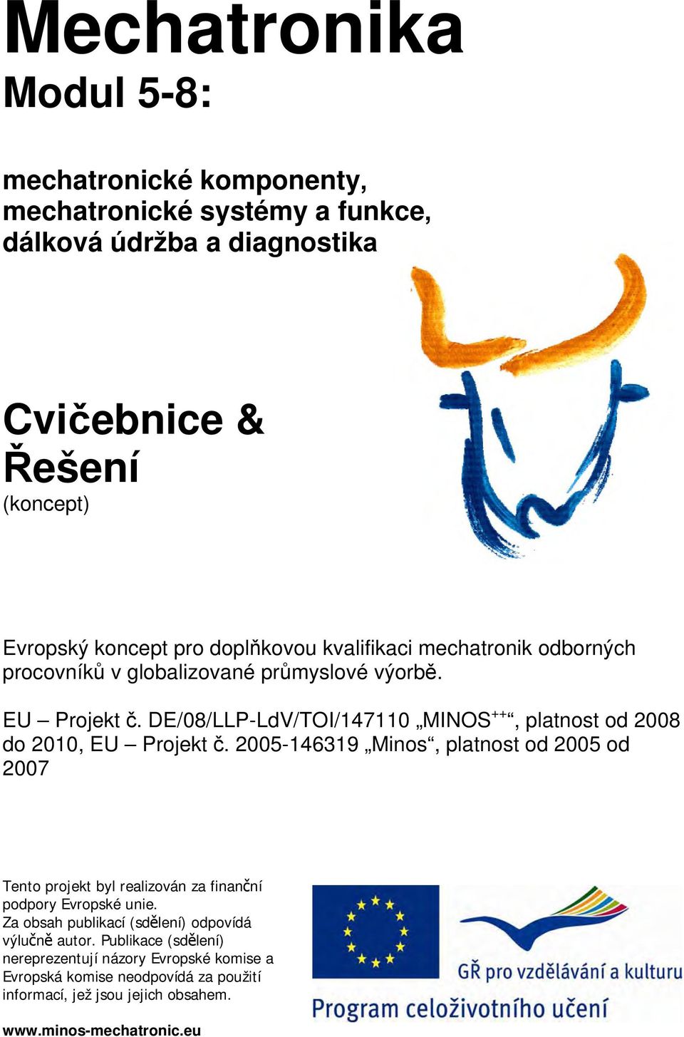 DE/08/LLP-LdV/TOI/147110 MINOS ++, platnost od 2008 do 2010, EU Projekt č.