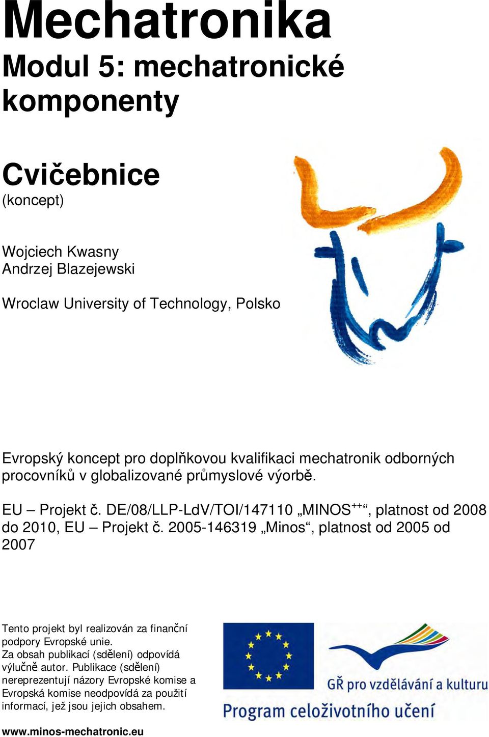 DE/08/LLP-LdV/TOI/147110 MINOS ++, platnost od 2008 do 2010, EU Projekt č.