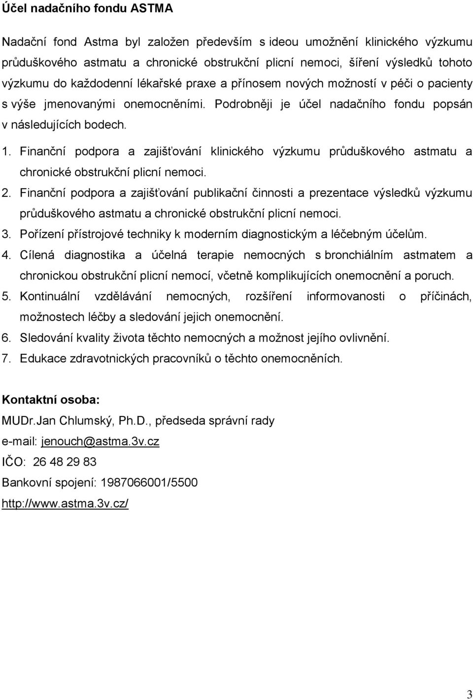 Finanční podpora a zajišťování klinického výzkumu průduškového astmatu a chronické obstrukční plicní nemoci. 2.