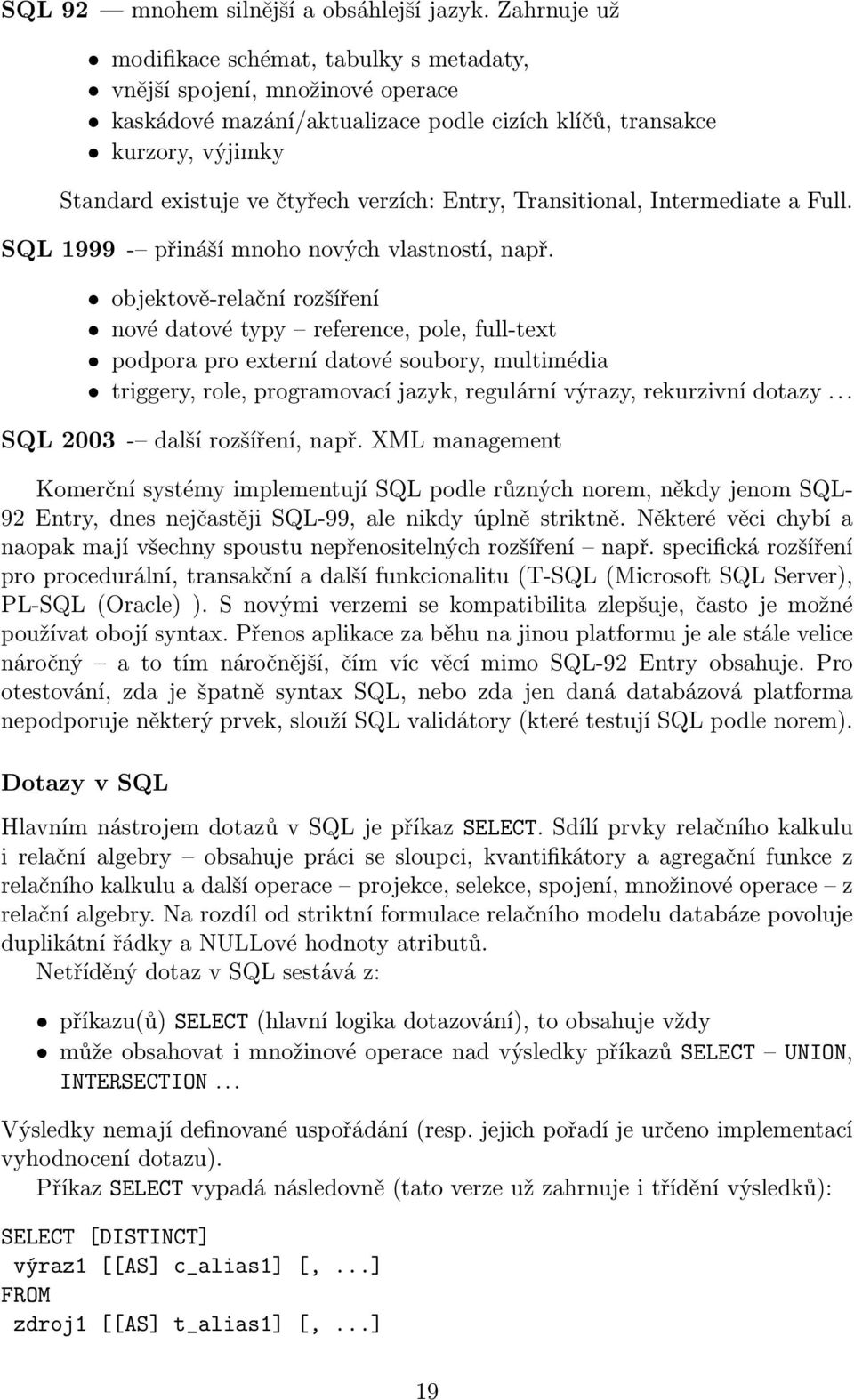 Entry, Transitional, Intermediate a Full. SQL 1999 - přináší mnoho nových vlastností, např.