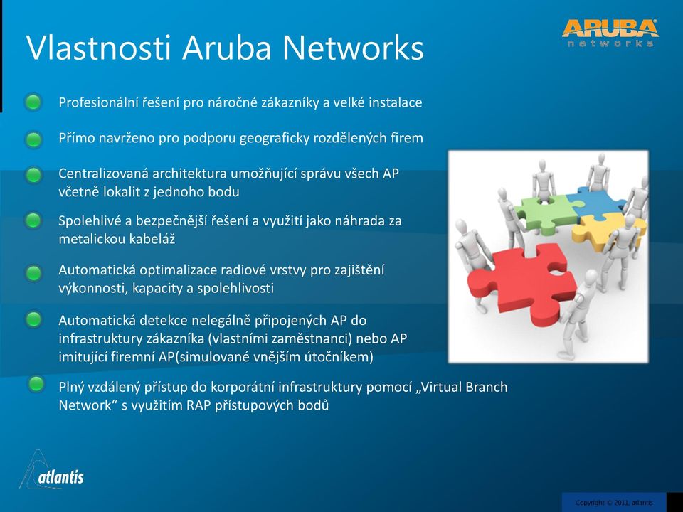 optimalizace radiové vrstvy pro zajištění výkonnosti, kapacity a spolehlivosti Automatická detekce nelegálně připojených AP do infrastruktury zákazníka (vlastními