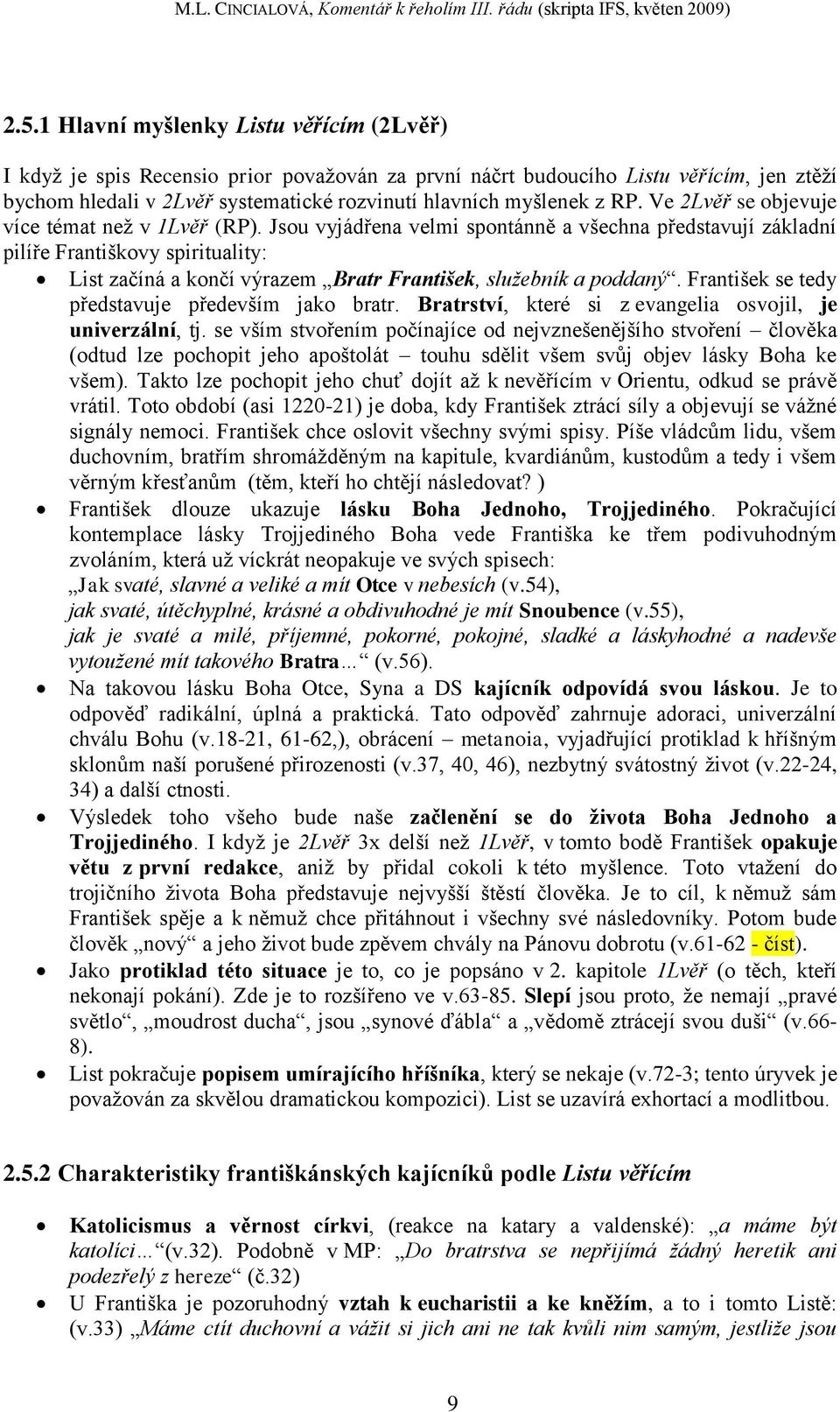 Jsou vyjádřena velmi spontánně a všechna představují základní pilíře Františkovy spirituality: List začíná a končí výrazem Bratr František, služebník a poddaný.