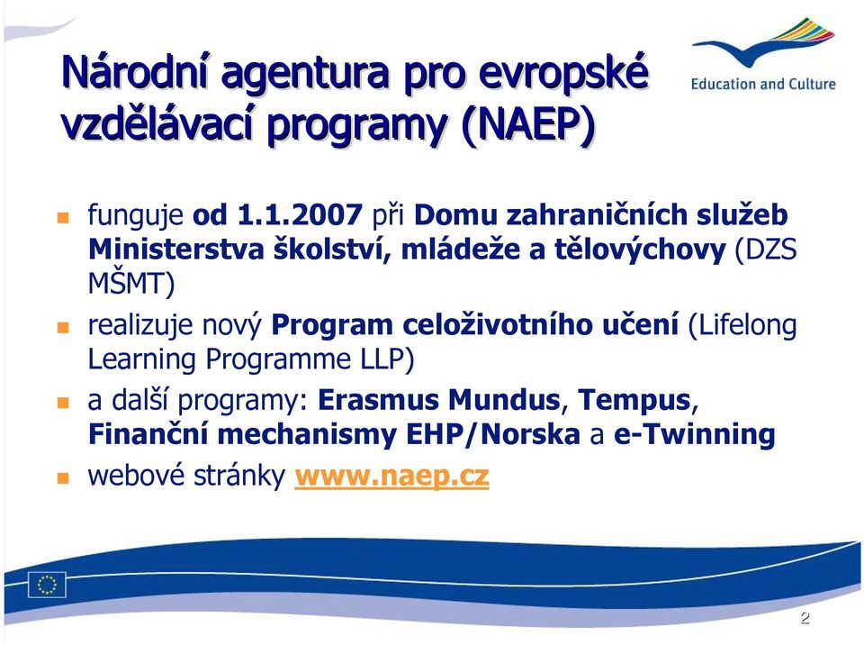 MŠMT) realizuje nový Program celoživotního učení (Lifelong Learning Programme LLP) a