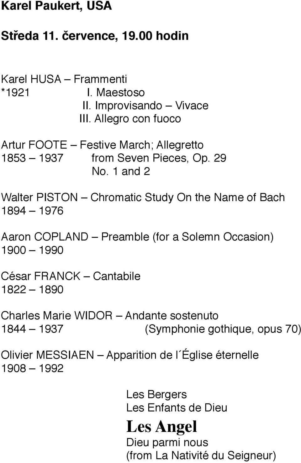 1 and 2 Walter PISTON Chromatic Study On the Name of Bach 1894 1976 Aaron COPLAND Preamble (for a Solemn Occasion) 1900 1990 César FRANCK Cantabile
