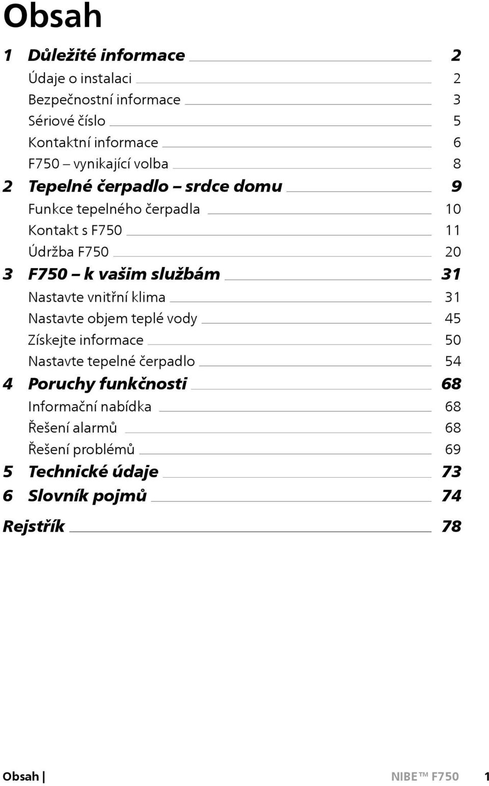 klima Nastavte objem teplé vody Získejte informace Nastavte tepelné čerpadlo 4 Poruchy funkčnosti Informační nabídka Řešení