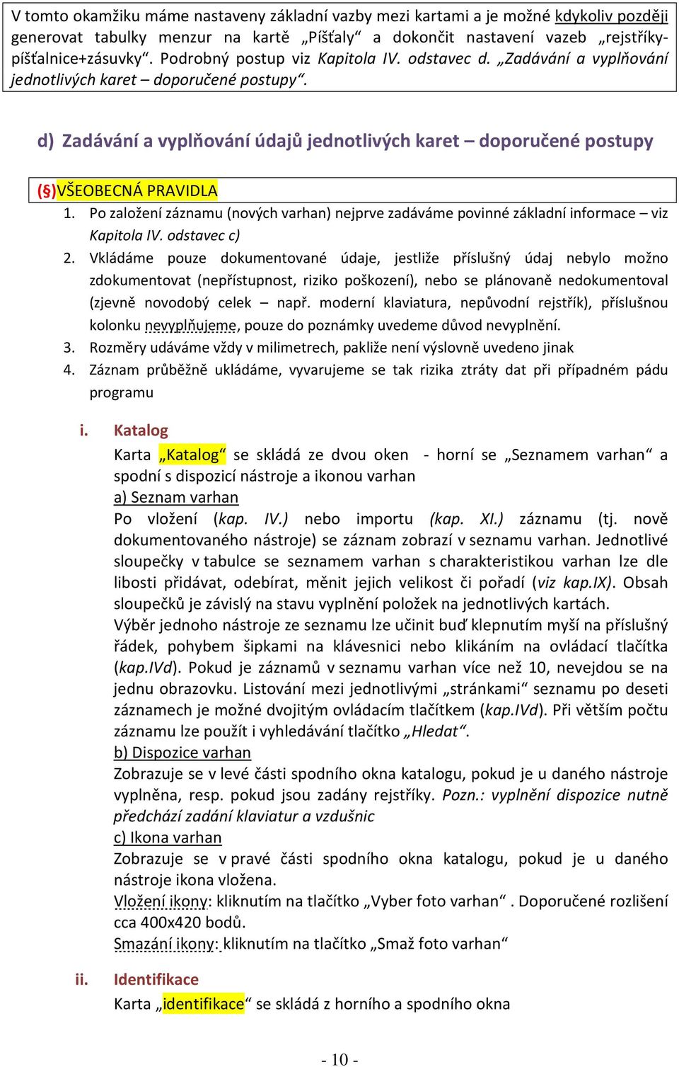 Po založení záznamu (nových varhan) nejprve zadáváme povinné základní informace viz Kapitola IV. odstavec c) 2.