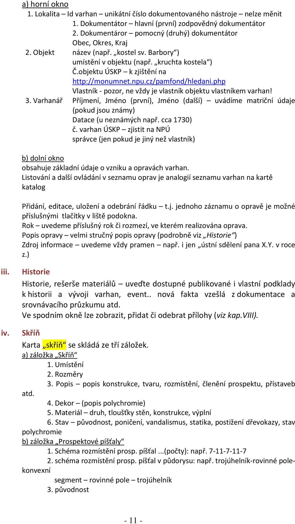 cz/pamfond/hledani.php Vlastník - pozor, ne vždy je vlastník objektu vlastníkem varhan! 3.