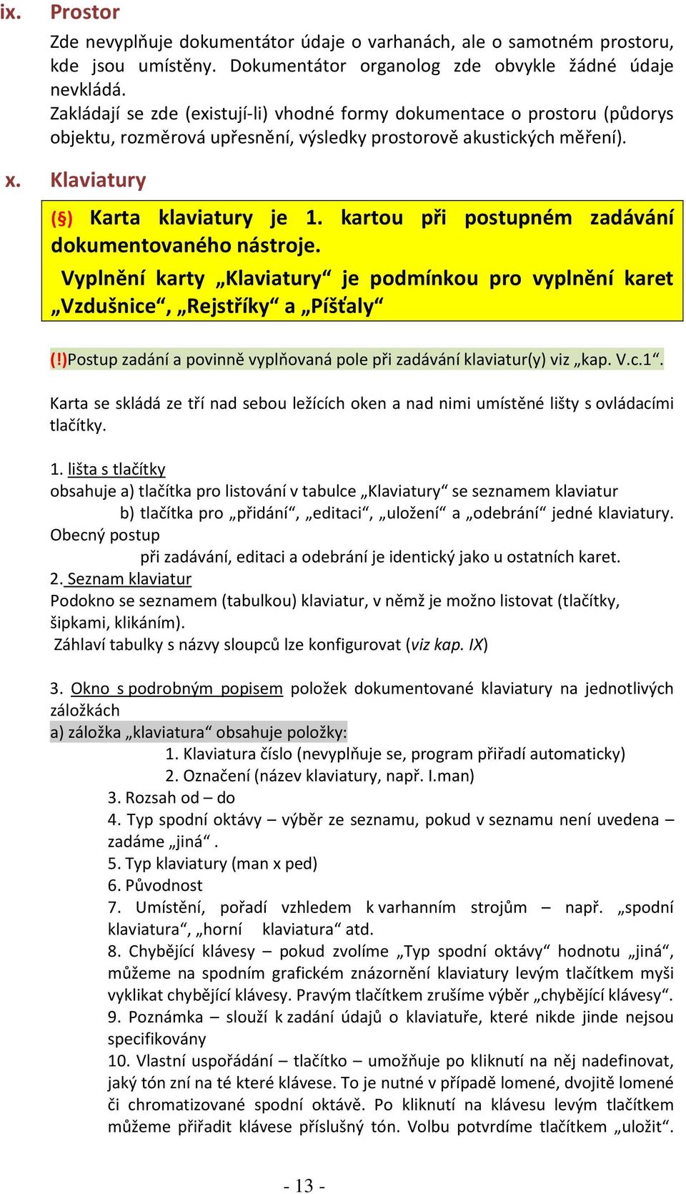 kartou při postupném zadávání dokumentovaného nástroje. Vyplnění karty Klaviatury je podmínkou pro vyplnění karet Vzdušnice, Rejstříky a Píšťaly (!