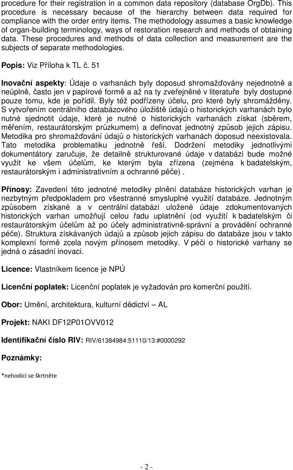 These procedures and methods of data collection and measurement are the subjects of separate methodologies. Popis: Viz Příloha k TL č.