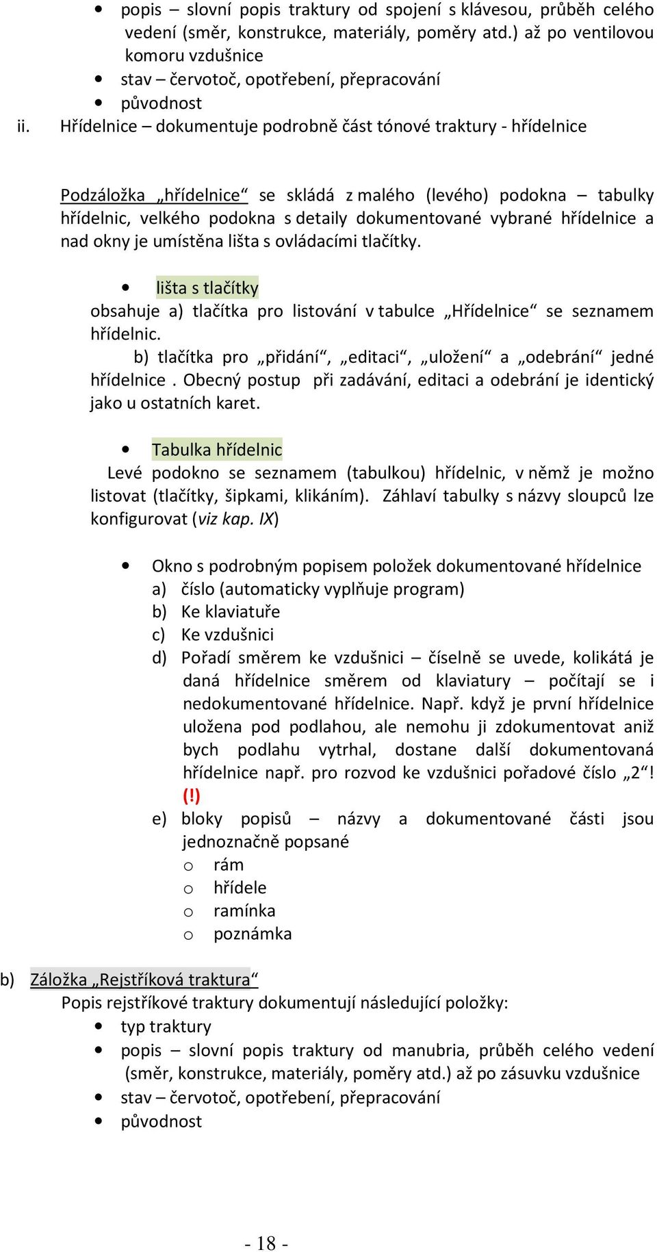 (levého) podokna tabulky hřídelnic, velkého podokna s detaily dokumentované vybrané hřídelnice a nad okny je umístěna lišta s ovládacími tlačítky.