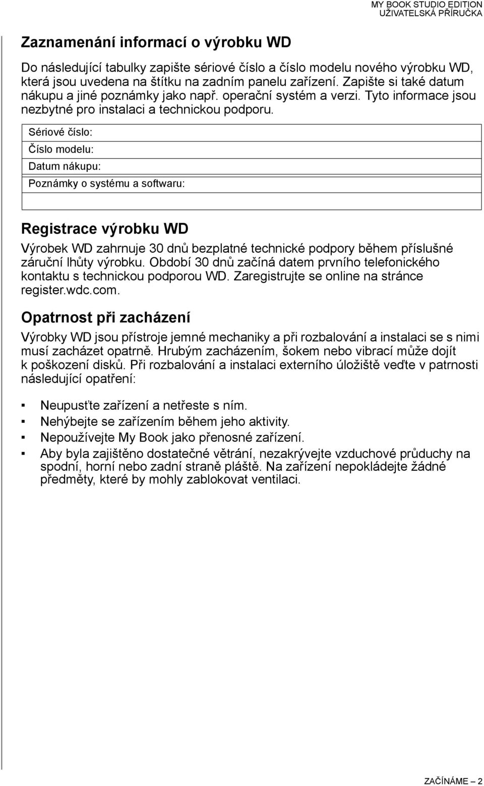 Sériové číslo: Číslo modelu: Datum nákupu: Poznámky o systému a softwaru: Registrace výrobku WD Výrobek WD zahrnuje 30 dnů bezplatné technické podpory během příslušné záruční lhůty výrobku.