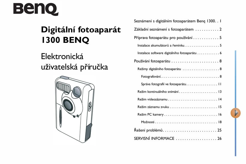 ................... 8 Fotografování................................ 8 Správa fotografií ve fotoaparátu................. 11 Režim kontinuálního snímání..................... 13 Režim videozáznamu.