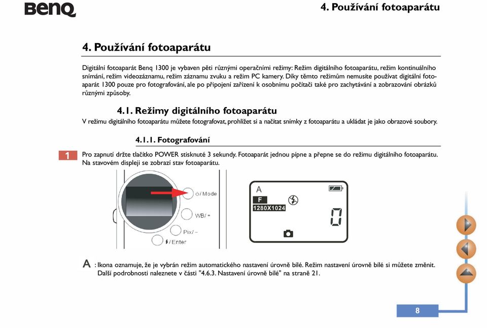 Díky těmto režimům nemusíte používat digitální fotoaparát 13